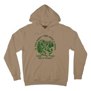 If You DidnT Trip Over A Root Were You Even On Trail Hoodie