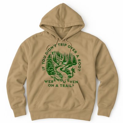 If You DidnT Trip Over A Root Were You Even On Trail Hoodie