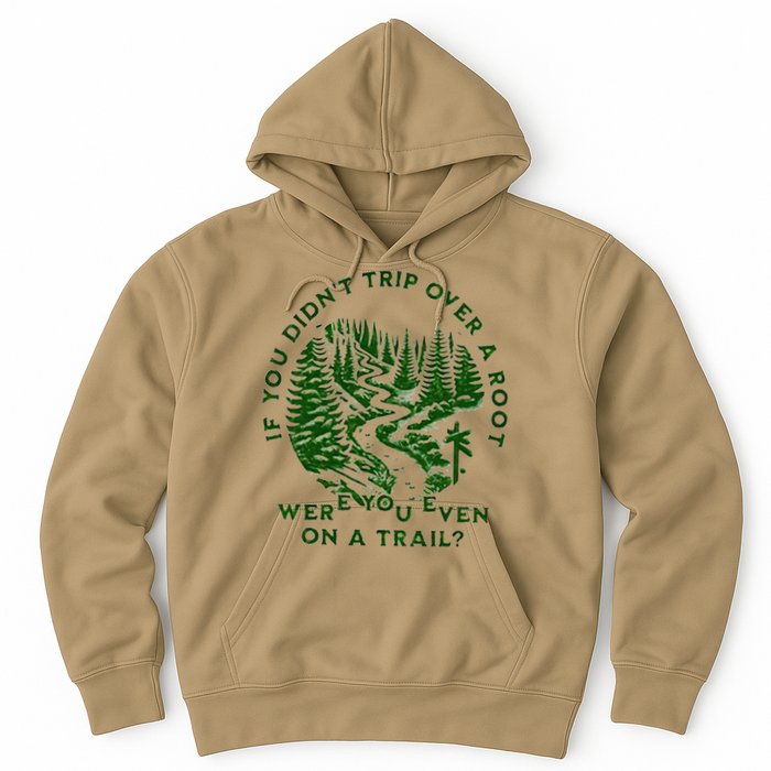 If You DidnT Trip Over A Root Were You Even On Trail Hoodie