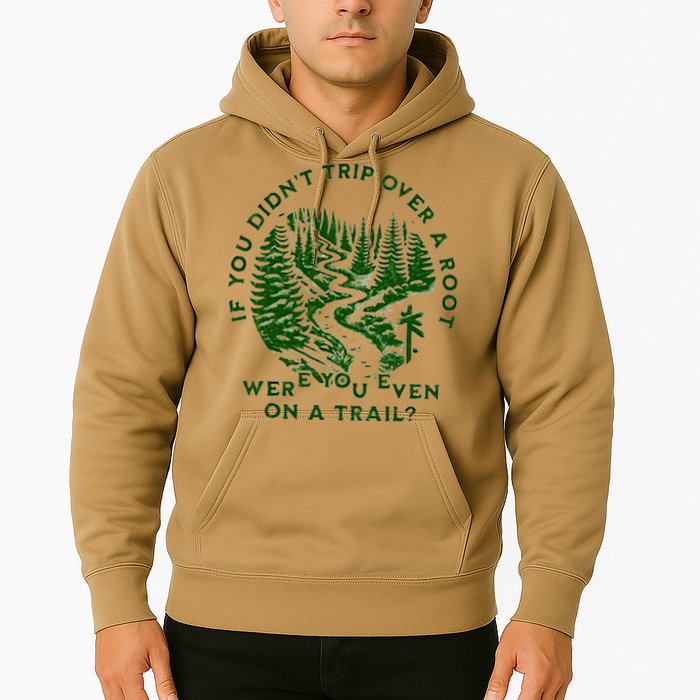 If You DidnT Trip Over A Root Were You Even On Trail Hoodie