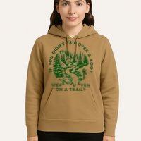 If You DidnT Trip Over A Root Were You Even On Trail Hoodie
