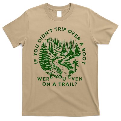 If You DidnT Trip Over A Root Were You Even On Trail T-Shirt
