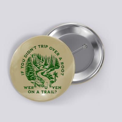 If You DidnT Trip Over A Root Were You Even On Trail Button