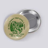 If You DidnT Trip Over A Root Were You Even On Trail Button