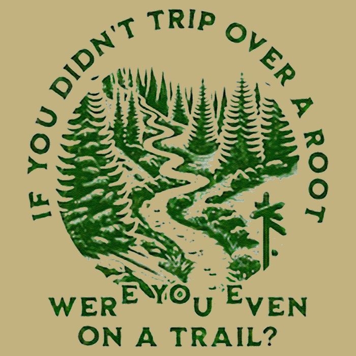 If You DidnT Trip Over A Root Were You Even On Trail Button