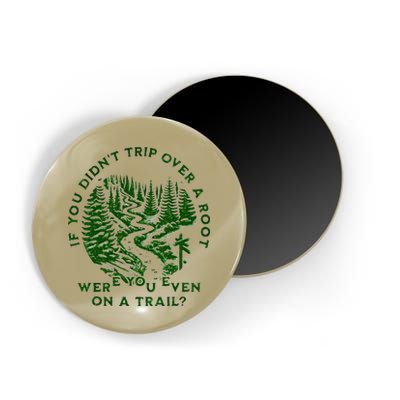 If You DidnT Trip Over A Root Were You Even On Trail Magnet