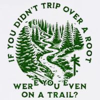 If You DidnT Trip Over A Root Were You Even On Trail Garment-Dyed Sweatshirt