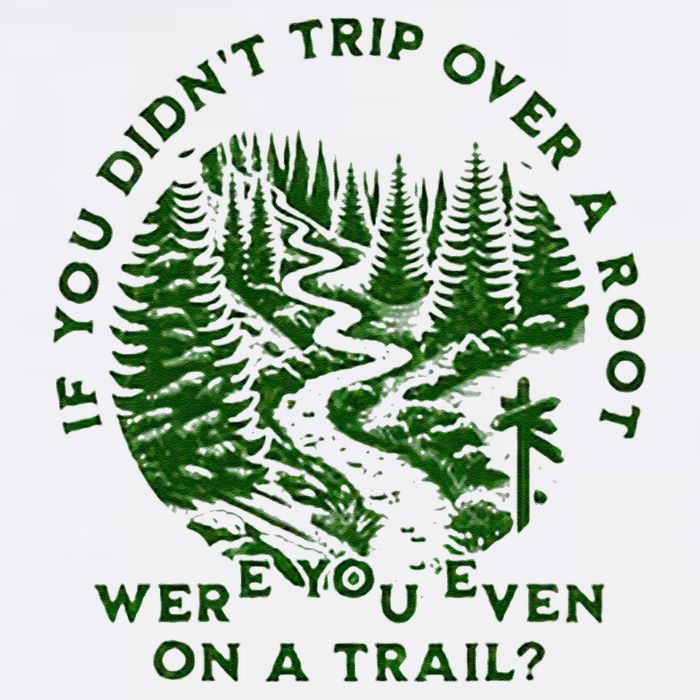If You DidnT Trip Over A Root Were You Even On Trail Garment-Dyed Sweatshirt
