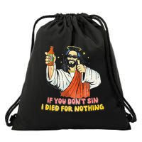 If You Dont Sin I Died For Nothing Jesus Christian Drawstring Bag
