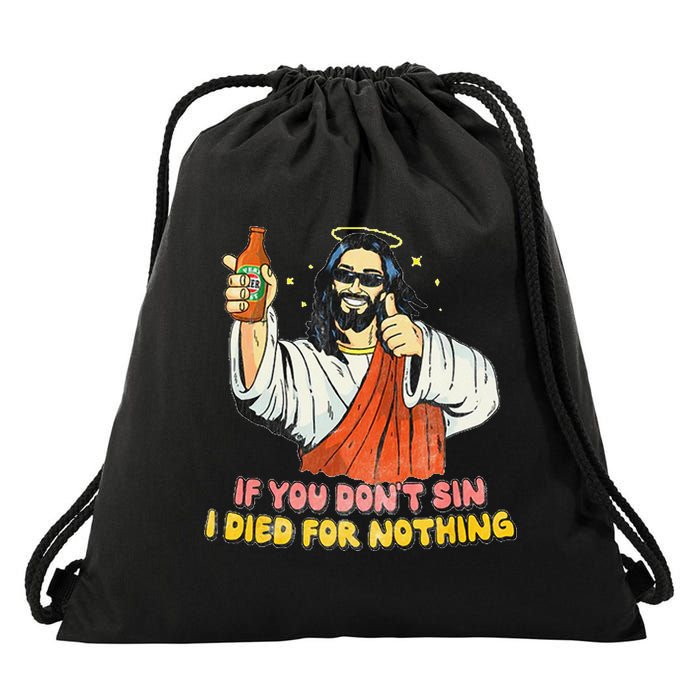 If You Dont Sin I Died For Nothing Jesus Christian Drawstring Bag