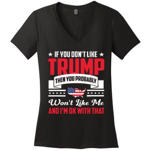 If You DonT Like Trump Then You Probably WonT Like Me Women's V-Neck T-Shirt