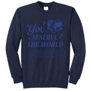 Inspirational You Deserve The World Tall Sweatshirt