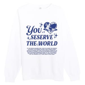 Inspirational You Deserve The World Premium Crewneck Sweatshirt