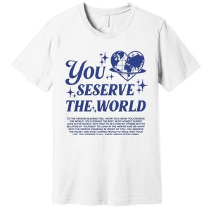 Inspirational You Deserve The World Premium T-Shirt