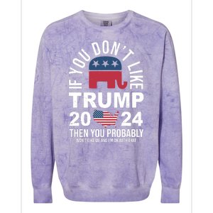 If You Dont Like Trump Then You Probably Wont Like Me Funny Political Colorblast Crewneck Sweatshirt