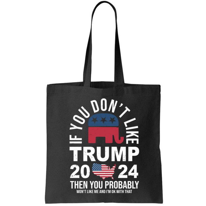 If You Dont Like Trump Then You Probably Wont Like Me Funny Political Bag