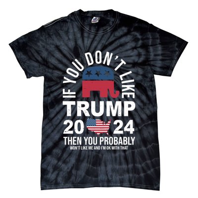 If You Dont Like Trump Then You Probably Wont Like Me Funny Political Tie-Dye T-Shirt