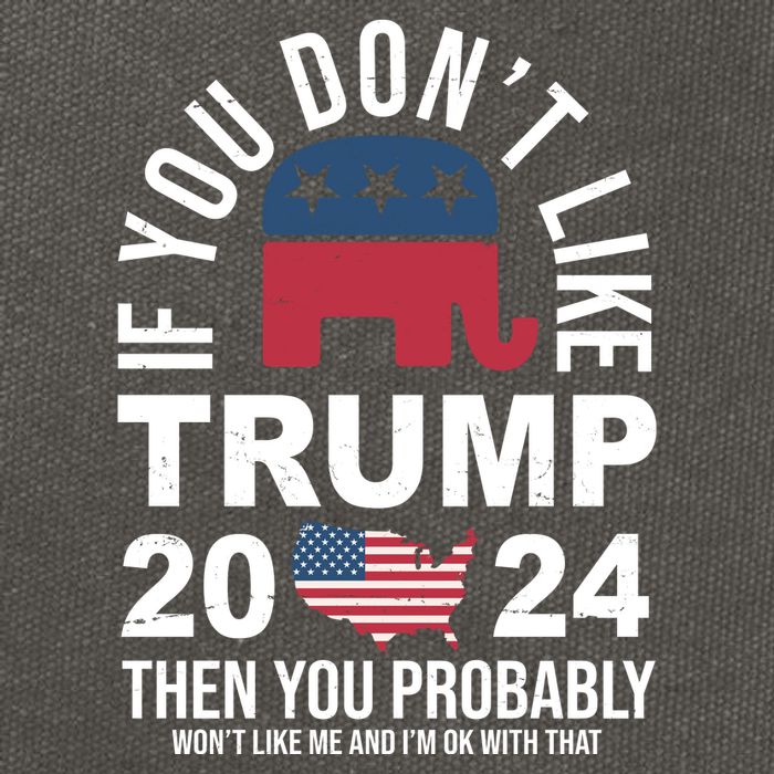 If You Dont Like Trump Then You Probably Wont Like Me Funny Political Cotton Canvas Backpack