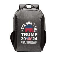 If You Dont Like Trump Then You Probably Wont Like Me Funny Political Vector Backpack