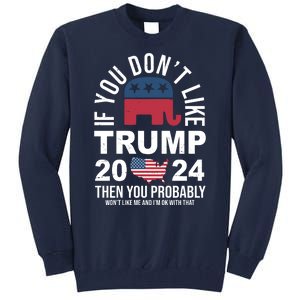 If You Dont Like Trump Then You Probably Wont Like Me Funny Political Tall Sweatshirt