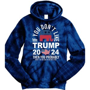 If You Dont Like Trump Then You Probably Wont Like Me Funny Political Tie Dye Hoodie