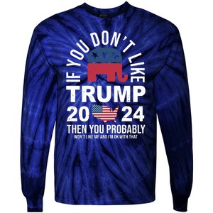 If You Dont Like Trump Then You Probably Wont Like Me Funny Political Tie-Dye Long Sleeve Shirt