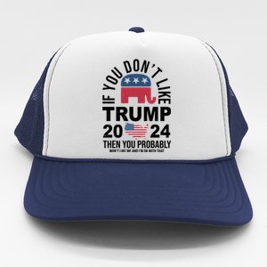 If You Dont Like Trump Then You Probably Wont Like Me Funny Political Trucker Hat