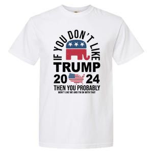 If You Dont Like Trump Then You Probably Wont Like Me Funny Political Garment-Dyed Heavyweight T-Shirt