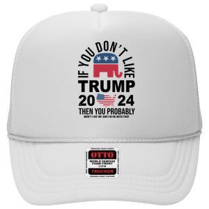 If You Dont Like Trump Then You Probably Wont Like Me Funny Political High Crown Mesh Back Trucker Hat