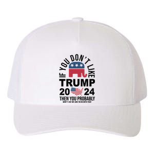 If You Dont Like Trump Then You Probably Wont Like Me Funny Political Yupoong Adult 5-Panel Trucker Hat