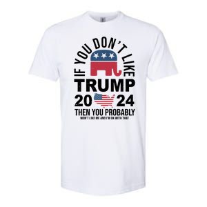 If You Dont Like Trump Then You Probably Wont Like Me Funny Political Softstyle CVC T-Shirt