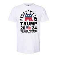 If You Dont Like Trump Then You Probably Wont Like Me Funny Political Softstyle CVC T-Shirt