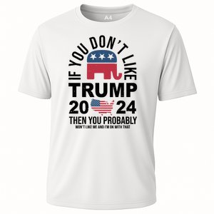 If You Dont Like Trump Then You Probably Wont Like Me Funny Political Cooling Performance Crew T-Shirt