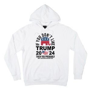 If You Dont Like Trump Then You Probably Wont Like Me Funny Political Hoodie