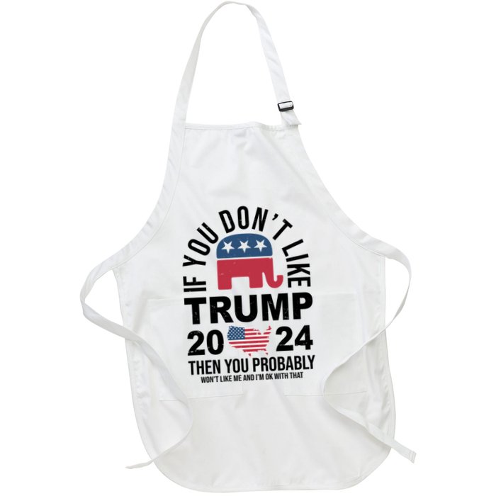 If You Dont Like Trump Then You Probably Wont Like Me Funny Political Apron