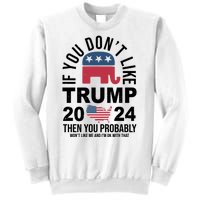 If You Dont Like Trump Then You Probably Wont Like Me Funny Political Sweatshirt