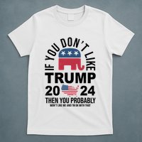 If You Dont Like Trump Then You Probably Wont Like Me Funny Political T-Shirt