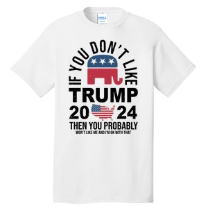 If You Dont Like Trump Then You Probably Wont Like Me Funny Political Tall T-Shirt