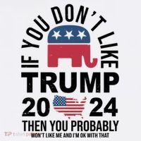If You Dont Like Trump Then You Probably Wont Like Me Funny Political Tall T-Shirt