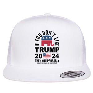 If You Dont Like Trump Then You Probably Wont Like Me Funny Political Flat Bill Trucker Hat