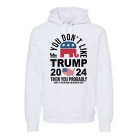 If You Dont Like Trump Then You Probably Wont Like Me Funny Political Premium Hoodie