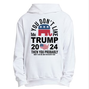 If You Dont Like Trump Then You Probably Wont Like Me Funny Political Urban Pullover Hoodie