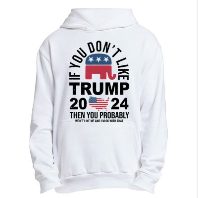 If You Dont Like Trump Then You Probably Wont Like Me Funny Political Urban Pullover Hoodie