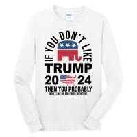 If You Dont Like Trump Then You Probably Wont Like Me Funny Political Tall Long Sleeve T-Shirt