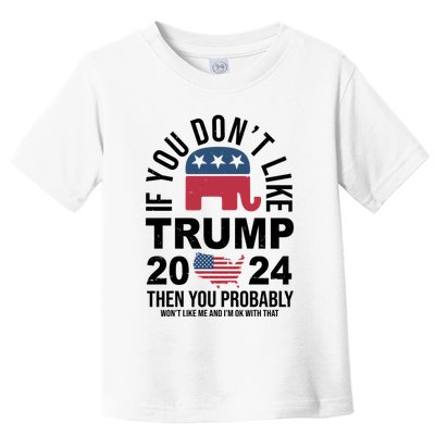 If You Dont Like Trump Then You Probably Wont Like Me Funny Political Toddler T-Shirt