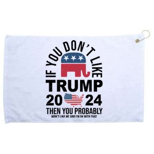 If You Dont Like Trump Then You Probably Wont Like Me Funny Political Grommeted Golf Towel