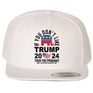 If You Dont Like Trump Then You Probably Wont Like Me Funny Political Wool Snapback Cap