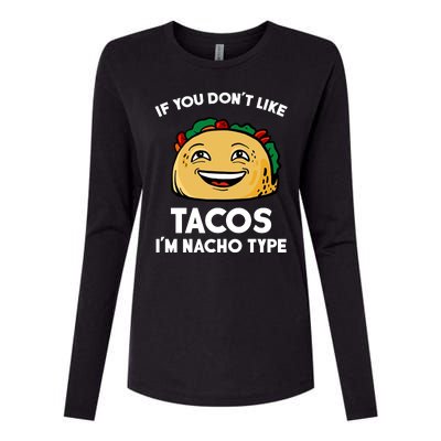 If You Don't Like Tacos I'm Nacho Type Womens Cotton Relaxed Long Sleeve T-Shirt