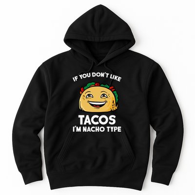 If You Don't Like Tacos I'm Nacho Type Hoodie