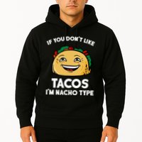 If You Don't Like Tacos I'm Nacho Type Hoodie